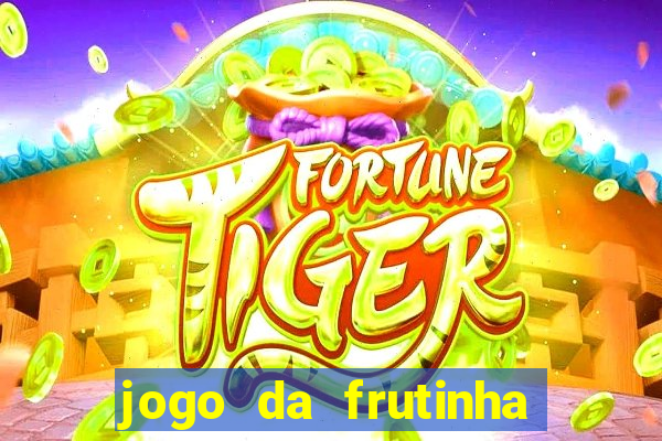 jogo da frutinha para ganhar dinheiro